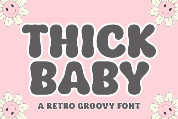 Thick Baby Font: A Retro Groovy Typeface for Editorial Design